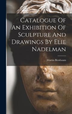 Coperta cărții Catalogue Of An Exhibition Of Sculpture And Drawings By Elie Nadelman