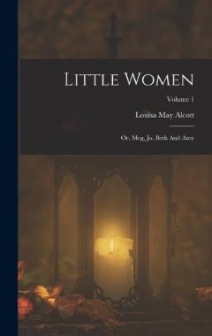 Little Women: Or, Meg, Jo, Beth And Amy; Volume 1
