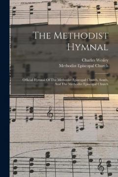 The Methodist Hymnal: Official Hymnal Of The Methodist Episcopal Church, South, And The Methodist Episcopal Church