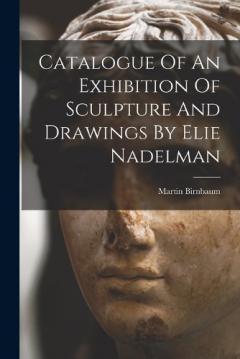 Coperta cărții Catalogue Of An Exhibition Of Sculpture And Drawings By Elie Nadelman