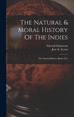 Coperta cărții The Natural & Moral History Of The Indies: The Natural History (books I-iv)