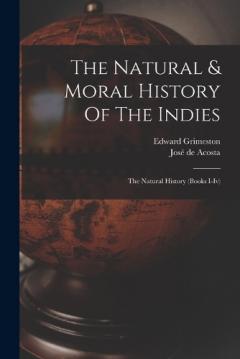 Coperta cărții The Natural & Moral History Of The Indies: The Natural History (books I-iv)