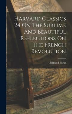 Harvard Classics 24 On The Sublime And Beautiful Reflections On The French Revolution