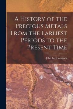 Coperta cărții A History of the Precious Metals From the Earliest Periods to the Present Time