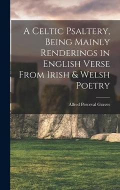 Coperta cărții A Celtic Psaltery, Being Mainly Renderings in English Verse From Irish & Welsh Poetry
