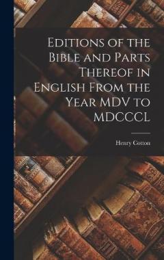 Editions of the Bible and Parts Thereof in English From the Year MDV to MDCCCL