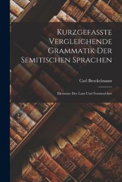 Coperta cărții Kurzgefasste Vergleichende Grammatik der Semitischen Sprachen: Elemente der Laut und Formenlehre