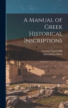 Coperta cărții A Manual of Greek Historical Inscriptions