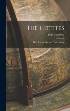 Coperta cărții The Hittites: Their Inscriptions and Their History