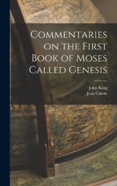 Commentaries on the First Book of Moses Called Genesis