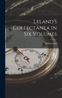 Coperta cărții Leland'S Collectanea in Six Volumes