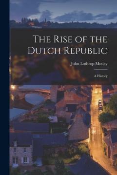 Coperta cărții The Rise of the Dutch Republic; A History