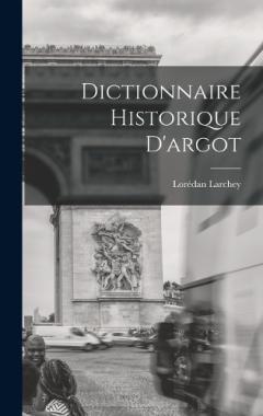 Dictionnaire Historique D'argot