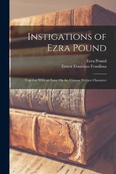 Coperta cărții Instigations of Ezra Pound: Together With an Essay On the Chinese Written Character