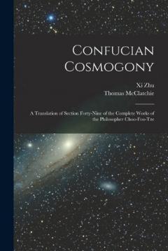 Confucian Cosmogony: A Translation of Section Forty-Nine of the Complete Works of the Philosopher Choo-Foo-Tze