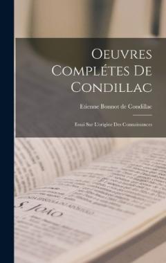 Oeuvres Complétes De Condillac: Essai Sur L'origine Des Connaissances