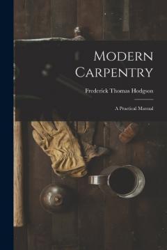 Coperta cărții Modern Carpentry: A Practical Manual