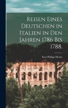 Coperta cărții Reisen eines Deutschen in Italien in den Jahren 1786 bis 1788.