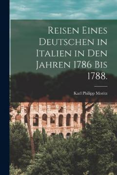 Coperta cărții Reisen eines Deutschen in Italien in den Jahren 1786 bis 1788.