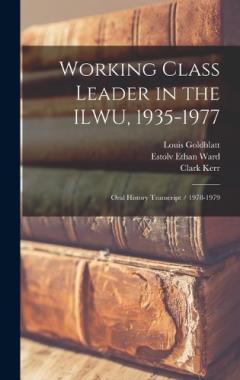 Coperta cărții Working Class Leader in the ILWU, 1935-1977: Oral History Transcript / 1978-1979