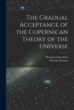 Coperta cărții The Gradual Acceptance of the Copernican Theory of the Universe
