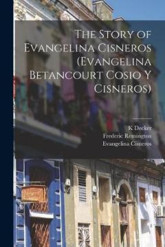Coperta cărții The Story of Evangelina Cisneros (Evangelina Betancourt Cosio y Cisneros)