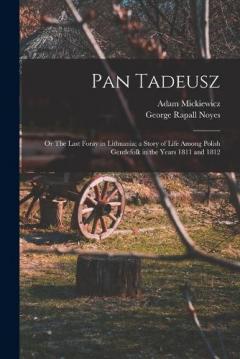 Coperta cărții Pan Tadeusz; or The Last Foray in Lithuania; a Story of Life Among Polish Gentlefolk in the Years 1811 and 1812