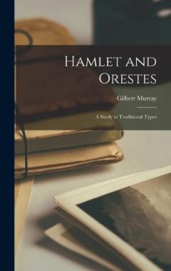 Coperta cărții Hamlet and Orestes; a Study in Traditional Types