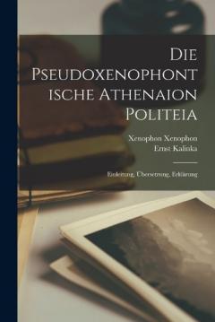 Coperta cărții Die pseudoxenophontische Athenaion politeia; einleitung, Übersetzung, Erklärung