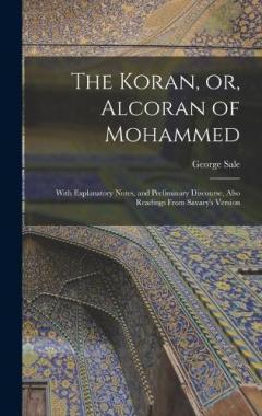 Coperta cărții The Koran, or, Alcoran of Mohammed: With Explanatory Notes, and Preliminary Discourse, Also Readings From Savary's Version