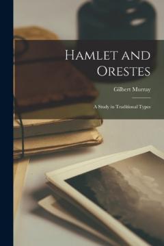 Coperta cărții Hamlet and Orestes; a Study in Traditional Types