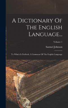 A Dictionary Of The English Language...: To Which Is Prefixed, A Grammar Of The English Language; Volume 1