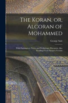 Coperta cărții The Koran, or, Alcoran of Mohammed: With Explanatory Notes, and Preliminary Discourse, Also Readings From Savary's Version