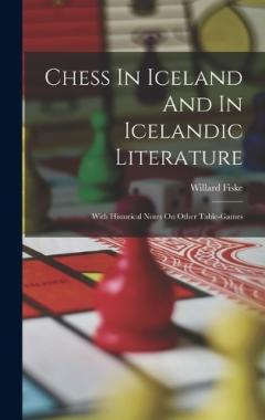 Chess In Iceland And In Icelandic Literature: With Historical Notes On Other Table-games