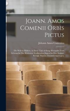 Joann. Amos Comenii Orbis Pictus: Die Welt in Bildern, in zwey und achtzig Abschnitte zum Gebrauche der kleinsten studirenden Jugend in den kaiserl. königl. Staaten Zusammengezogen.