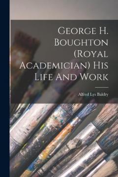 Coperta cărții George H. Boughton (royal Academician) His Life And Work