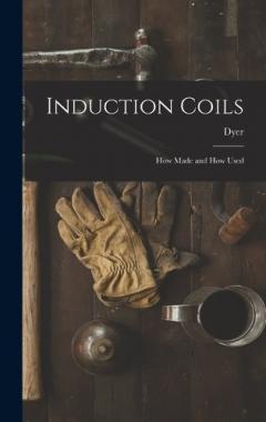 Induction Coils: How Made and How Used