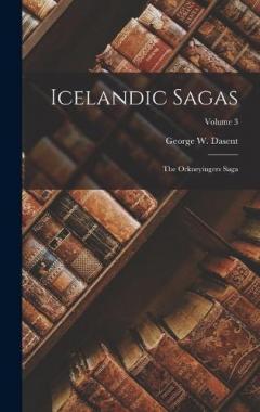 Icelandic Sagas: The Orkneyingers Saga; Volume 3