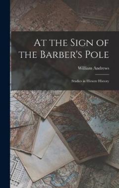 Coperta cărții At the Sign of the Barber's Pole: Studies in Hirsute History