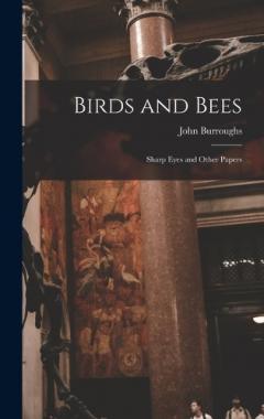Birds and Bees: Sharp Eyes and Other Papers