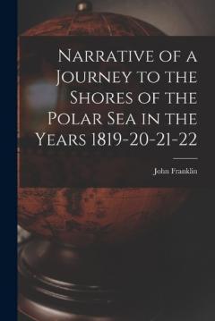 Coperta cărții Narrative of a Journey to the Shores of the Polar Sea in the Years 1819-20-21-22