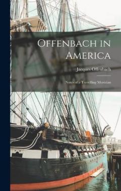 Coperta cărții Offenbach in America: Notes of a Travelling Musician