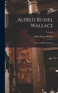 Coperta cărții Alfred Russel Wallace: Letters and Reminiscences; Volume I
