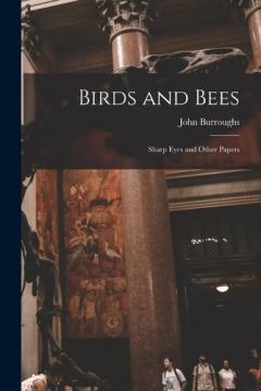 Birds and Bees: Sharp Eyes and Other Papers