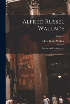 Coperta cărții Alfred Russel Wallace: Letters and Reminiscences; Volume I