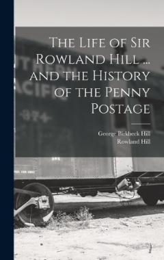 Coperta cărții The Life of Sir Rowland Hill ... and the History of the Penny Postage