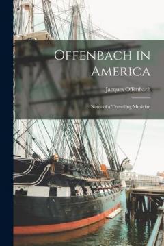 Coperta cărții Offenbach in America: Notes of a Travelling Musician