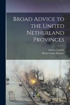 Coperta cărții Broad Advice to the United Netherland Provinces