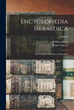 Coperta cărții Encyclopædia Heraldica: Or, Complete Dictionary of Heraldry; Volume 2