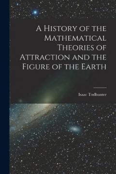 Coperta cărții A History of the Mathematical Theories of Attraction and the Figure of the Earth